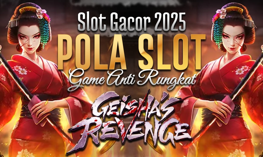 Game Paling Cuan Geisha's Revenge Slot Gacor 2025 Dengan Pola Gacor Game Anti Rungkat